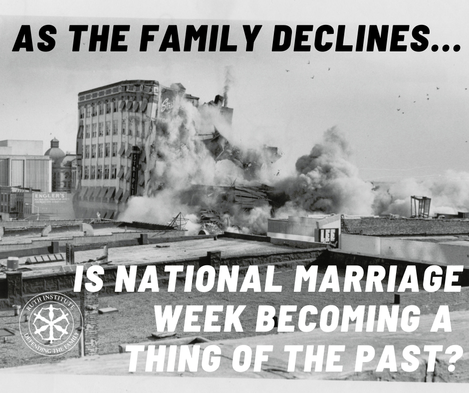 As the family declines, Mr. Don Feder, associate of the Ruth Institute, asks whether National Marriage Week may soon be a relic of the past.
