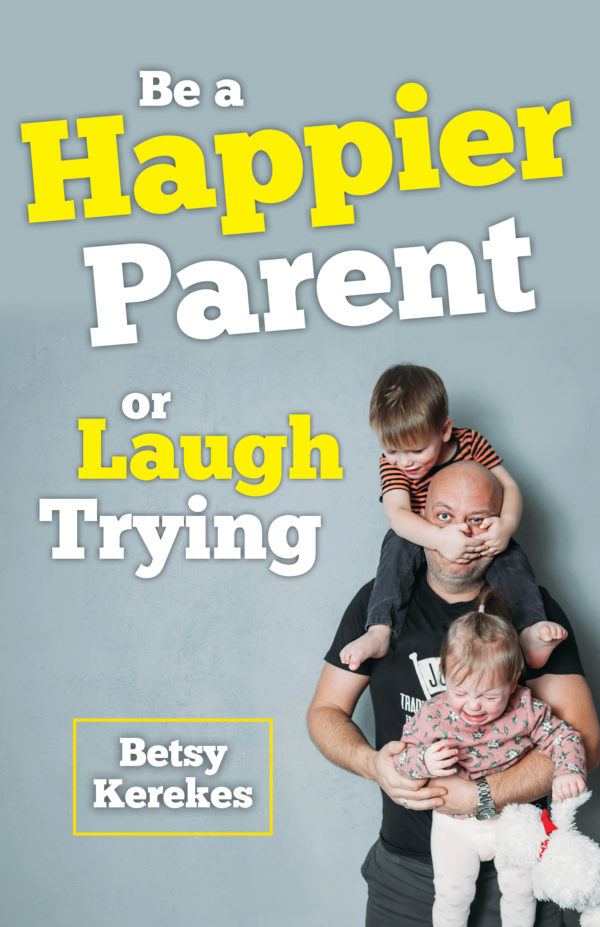 Be a Happier Parent of Laugh Trying book cover